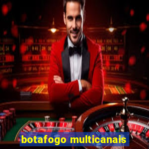 botafogo multicanais